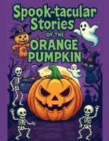 Spook-tacular Stories of the Orange Pumpkin (Holiday Tales Collection) B0FNT6BPNM Book Cover