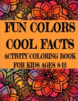 Fun Colors Cool Facts Activity Coloring Book For Kids Ages 8-12: Large Size Animal Picture Illustrations Learning Crafts Workbook for Boys, Girls, Toddler, Games and Gift For Birthday B086PPLWQD Book Cover