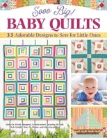 Sooo Big! Baby Quilts: 33 Adorable Designs to Sew for Little Ones (Landauer) Create Handmade Keepsake Blankets - String Blocks, Patchwork, Applique, Pineapples, and More, with Patterns and Expert Tips 194716371X Book Cover