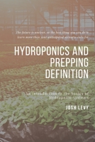 Hydroponics and Prepping Definition: The Ultimate Beginners Guide to Building a Hydroponic System B085RNM2FF Book Cover