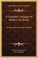 A Complete Catalogue Of Modern Law Books, British, American And Colonial... 124665847X Book Cover