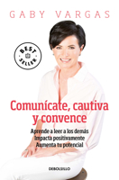 Comunícate, cautiva y convence / Communicate, Captivate and Convince 6073189273 Book Cover