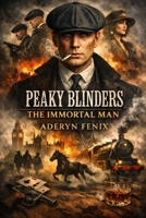 Peaky Blinders: The Immortal Man: A Legacy Reborn in the Shadow of War B0GH6SKV45 Book Cover