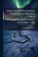 Arkiv Till Upplysning On Svenska Krigens Och Krigsinrättningarnes Historia. 3 Bd 1142916863 Book Cover