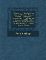 Memoires ... Touchant Les Choses Advenues Pour Le Faict de La Religion a Montpellier Et Dans Le Bas-Languedoc, 1560-1600. (Publ., Soc. Des Bibliophile 124655187X Book Cover