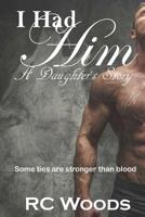 I Had Him: A Daughter's Story 1540546365 Book Cover