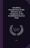 Humbling Recollections of My Ministry, by a Clergyman of the Established Church [ Peel] 1358806640 Book Cover