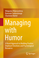 Managing with Humor: A Novel Approach to Building Positive Employee Emotions and Psychological Resources 9811336350 Book Cover