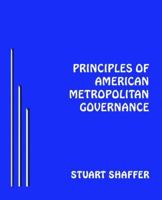 Principles Of American Metropolitan Governance 1595262105 Book Cover