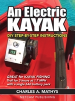 An Electric Kayak: Build An Entry Level Electric Power Boat for $500 0984377549 Book Cover