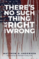 There's No Such Thing as Right and Wrong 1955342172 Book Cover