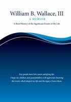 William B. Wallace, III: A Memoir 0692302514 Book Cover