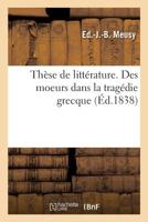 Thèse de Littérature. Des Moeurs Dans La Tragédie Grecque 2329295073 Book Cover