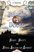 Phoebe Douse: Secret Society for Special Abilities and Artefacts  (The Phoebe Douse Trilogy, #1) 1732284660 Book Cover