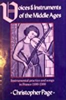 Voices and Instruments of the Middle Ages: Instrumental Practice and Songs in France 1100-1300 0520059328 Book Cover