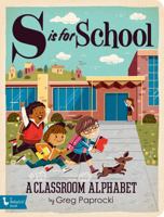 S Is for School: A Classroom Alphabet 1423649583 Book Cover