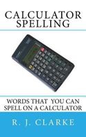 Calculator Spelling: Words that you can spell on a calculator 153023199X Book Cover
