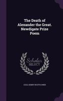 The Death of Alexander the Great. Newdigate Prize Poem 1359286330 Book Cover