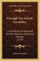 Vervolgh Der Geloof-geschillen, In De Welcke De Waerheyt Van Het Roomsch-catholyck Geloof Tegens De Dwalingen Deser Laeste Tijden Bondighlijck Wordt ... Sede-bemerckinge ... 1166340171 Book Cover