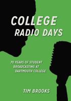 College Radio Days: 70 Years of Student Broadcasting at Dartmouth College 0615893201 Book Cover