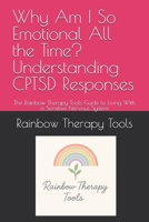 Why Am I So Emotional All the Time? Understanding CPTSD Responses: The Rainbow Therapy Tools Guide to Living With a Sensitive Nervous System (Rainbow Therapy Tools Self-Help Series) B0FQTFVFC9 Book Cover