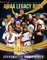 AMAA Legacy Book 10th Anniversary Edition: A Martial Arts Biography Anthology 1958037257 Book Cover