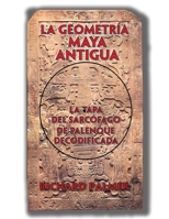 La Geometría Maya Antigua: La Tapa del Sarcófago de Palenque Decodificada B08PJ1LDD8 Book Cover