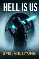 HELL IS US SPIELANLEITUNG: Meistere den Kampf, schalte Trophäen frei, decke Geheimnisse auf und dominiere Missionen mit Expertenstrategien und Speedrun-Techniken (German Edition) B0FN7J449N Book Cover