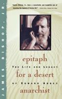 Epitaph for a Desert Anarchist: The Life and Legacy of Edward Abbey 0684804395 Book Cover