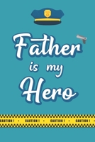 Father is My Hero: Small Funny Notebook Novelty Policeman Themed Gift for Police Officers and Dad ~ Blank Lined Journal to Write In Ideas (6" x 9", 120 pages) 1693631962 Book Cover