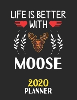 Life Is Better With Moose 2020 Planner: Weekly Monthly 2020 Planner For People Who Loves Moose 8.5x11 67 Pages 1677429976 Book Cover