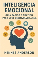 Inteligência Emocional: Guia Básico e Prático para Você Desenvolver a Sua (Portuguese Edition) B0FRZ8GMGW Book Cover