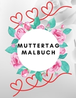 Muttertag Malbuch: Muttertagsgeschenk von einem Kind / für Kinder im Alter von 2,5 3-6 4-8 / Abbildungen / Liebe mutter B08ZW1RQZ3 Book Cover