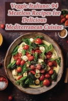 Veggie Italiano: 94 Meatless Recipes for Delicious Mediterranean Cuisine B0CMJ82X2F Book Cover
