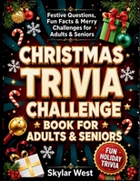 Christmas Trivia Challenge Book for Adults & Seniors: Festive Questions, Holiday Traditions, Winter Facts & Fun Challenges for Cozy Nights, Family Gatherings and Screen-Free Christmas Fun B0HH82GFGS Book Cover