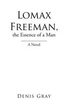 Lomax Freeman, the Essence of a Man: A Novel 1669825477 Book Cover