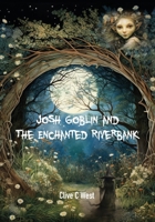 Josh Goblin and The Enchanted Riverbank 1836150202 Book Cover