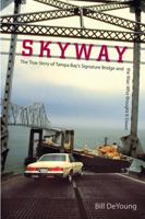 Skyway: The True Story of Tampa Bay's Signature Bridge and the Man Who Brought It Down 0813062977 Book Cover