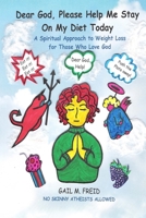 Dear God, Please Help Me Stay On My Diet Today: A Spiritual Approach to Weight Loss for Those Who Love God 098234600X Book Cover