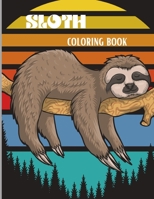 Sloth Coloring Book: Amazing Coloring Book with Adorable Sloth, Silly Sloth, Lazy Sloth & More Kids and Adults Relaxation with Stress Relieving Sloth Designs null Book Cover
