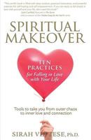 Spiritual Makeover: Ten Practices for Falling in Love with Your Life 161584628X Book Cover