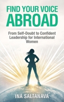 Find Your Voice Abroad: From Self-Doubt to Confident Leadership for International Women B0GVDKWPYW Book Cover