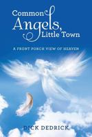 Common Angels, Little Town: A Front Porch View of Heaven 1512760013 Book Cover
