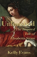 Unfinished: The Inspired Life of Elisabetta Sirani 1778022405 Book Cover