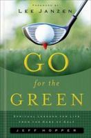 Go for the Green: Spiritual Lessons for Life from the Game of Golf 140031965X Book Cover