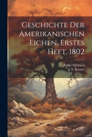 Geschichte der Amerikanischen Eichen, Erstes Heft, 1802 1020555971 Book Cover