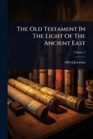 The Old Testament In The Light Of The Ancient East 1024940608 Book Cover