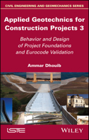 Applied Geotechnics for Construction Projects, Volume 3: Behavior and Design of Project Foundations and Eurocode Validation 1786307774 Book Cover