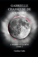 Gabrielle Chasseuse de l'Ombre: L'Homme Et La B�te Tome 3 B08M7J3ST5 Book Cover
