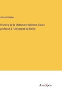 Histoire de la littérature indienne; Cours professé à l'Université de Berlin 3382728613 Book Cover